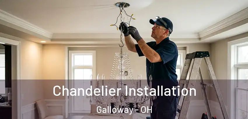 Chandelier Installation Galloway - OH