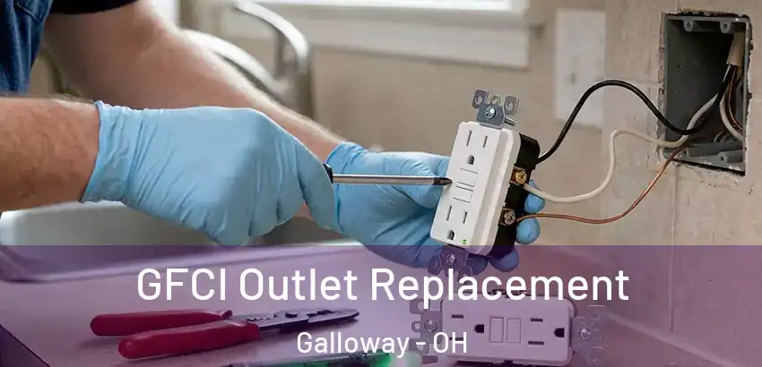 GFCI Outlet Replacement Galloway - OH