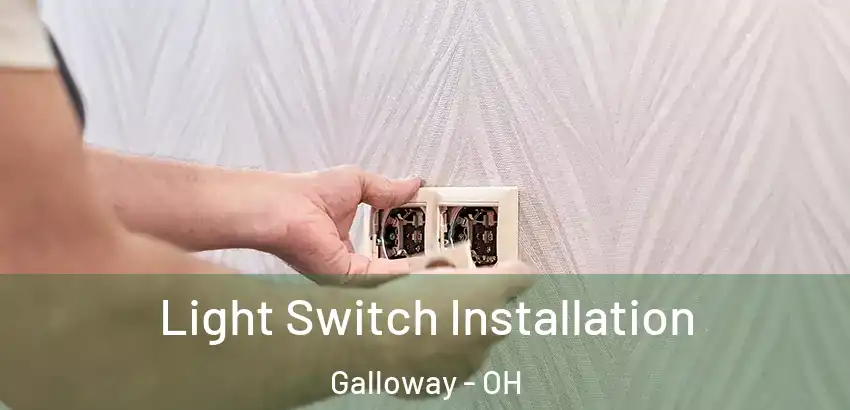 Light Switch Installation Galloway - OH